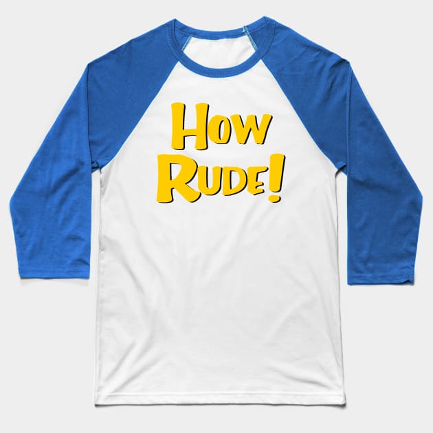 How Rude! Baseball T-Shirt by masciajames